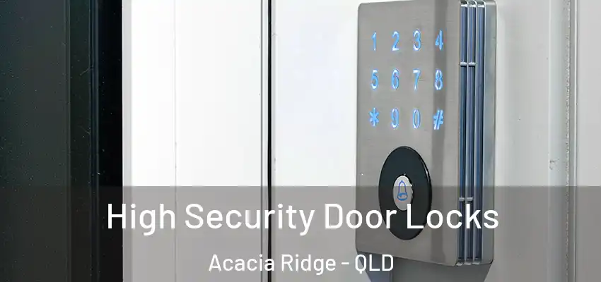  High Security Door Locks Acacia Ridge - QLD