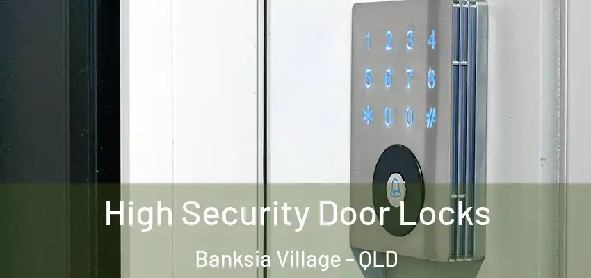  High Security Door Locks Banksia Village - QLD