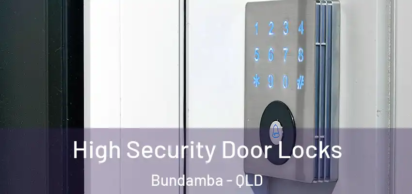  High Security Door Locks Bundamba - QLD