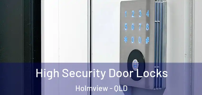  High Security Door Locks Holmview - QLD