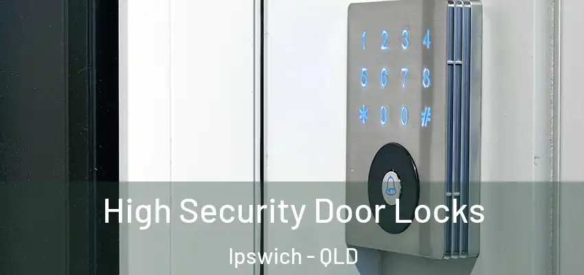  High Security Door Locks Ipswich - QLD