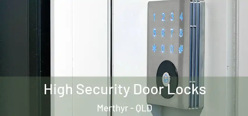  High Security Door Locks Merthyr - QLD