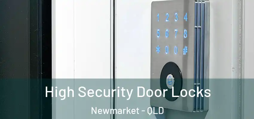 High Security Door Locks Newmarket - QLD