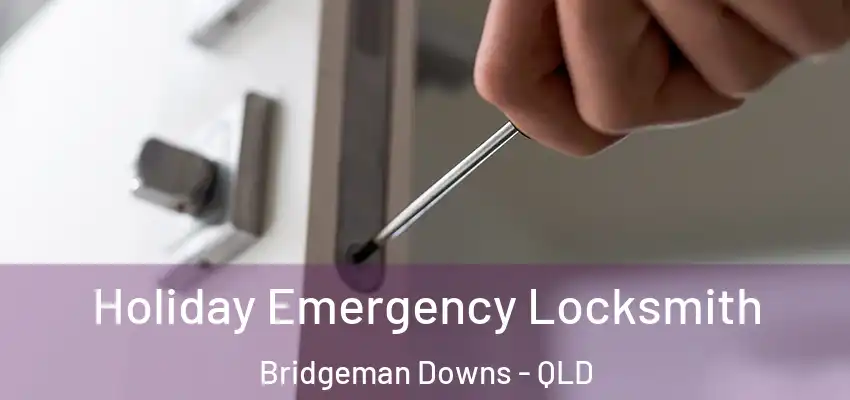Holiday Emergency Locksmith Bridgeman Downs - QLD