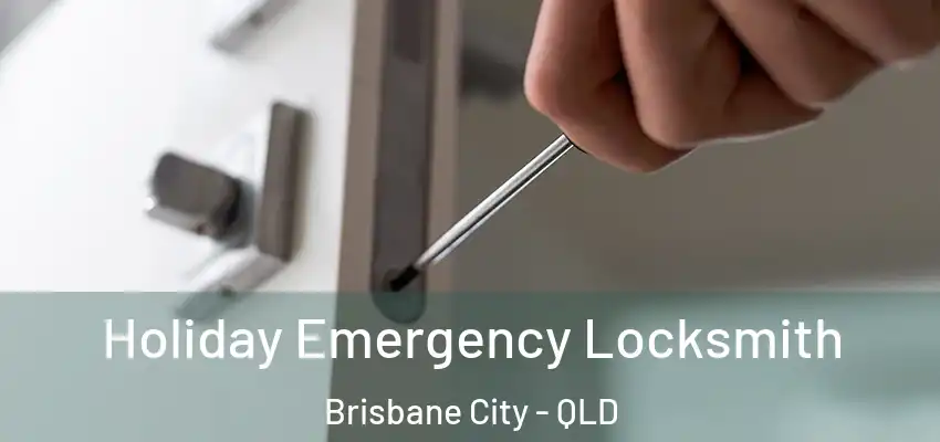  Holiday Emergency Locksmith Brisbane City - QLD