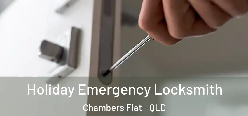 Holiday Emergency Locksmith Chambers Flat - QLD
