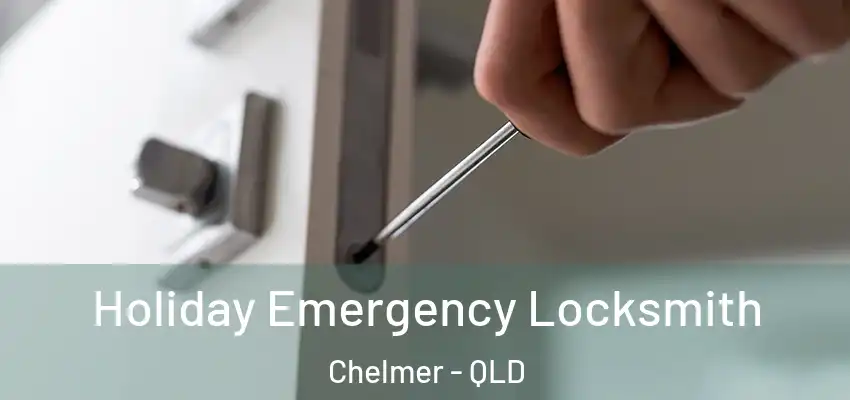  Holiday Emergency Locksmith Chelmer - QLD