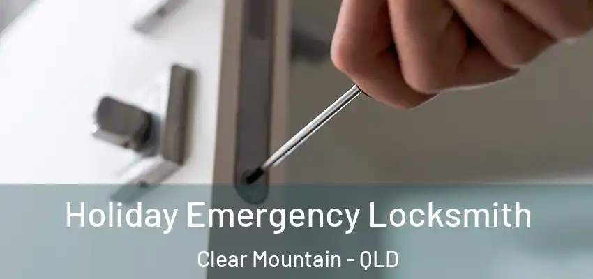 Holiday Emergency Locksmith Clear Mountain - QLD