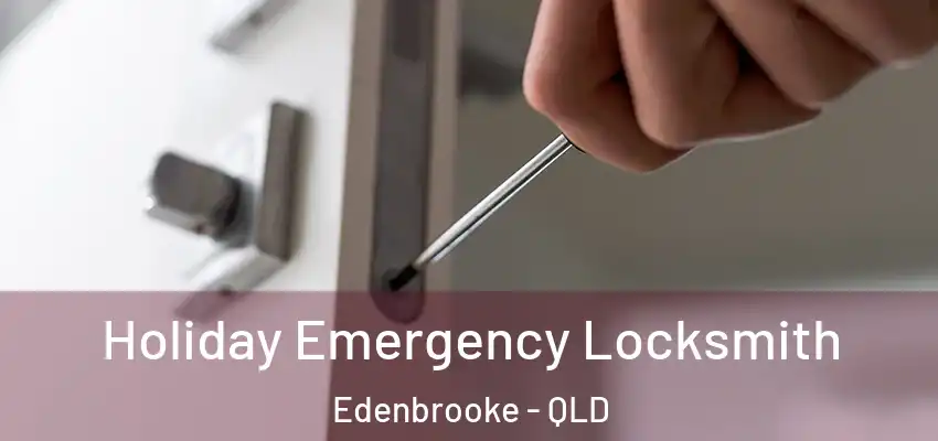  Holiday Emergency Locksmith Edenbrooke - QLD