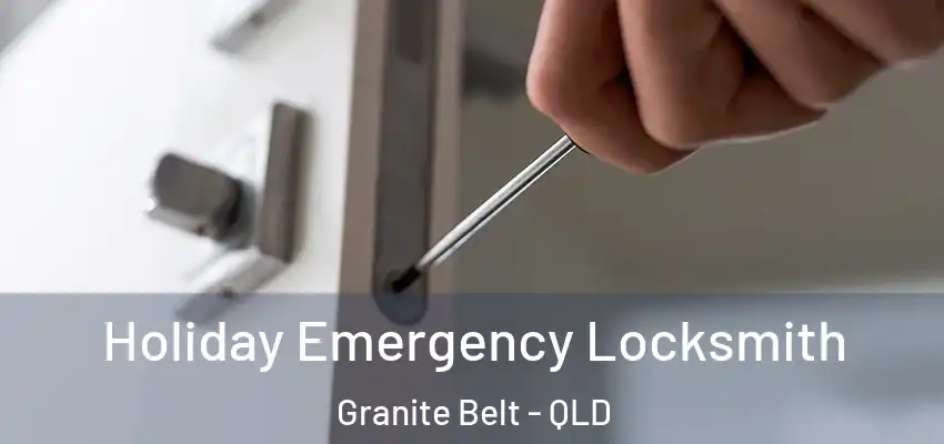  Holiday Emergency Locksmith Granite Belt - QLD