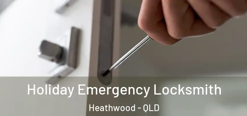  Holiday Emergency Locksmith Heathwood - QLD