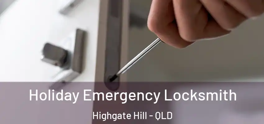 Holiday Emergency Locksmith Highgate Hill - QLD