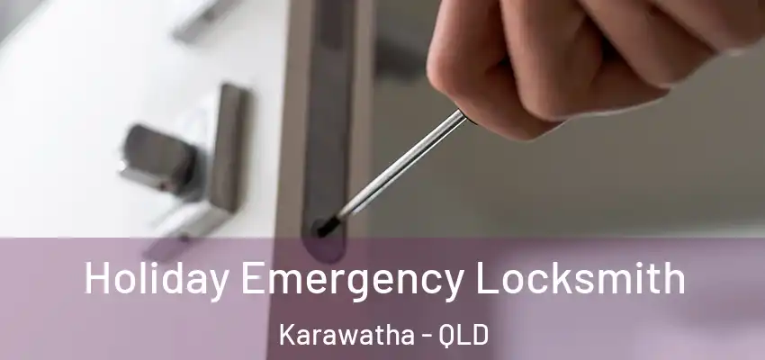 Holiday Emergency Locksmith Karawatha - QLD
