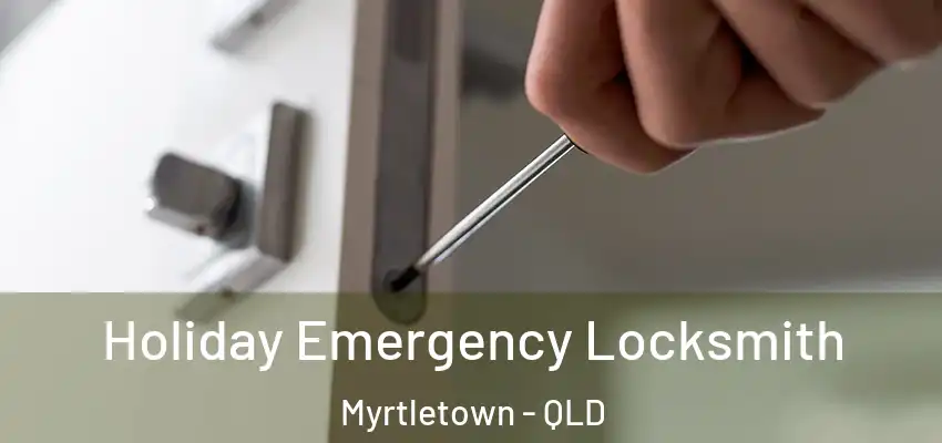 Holiday Emergency Locksmith Myrtletown - QLD
