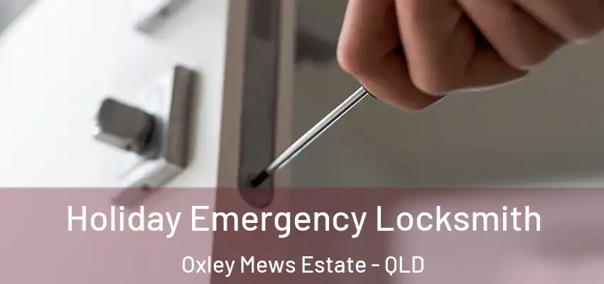 Holiday Emergency Locksmith Oxley Mews Estate - QLD
