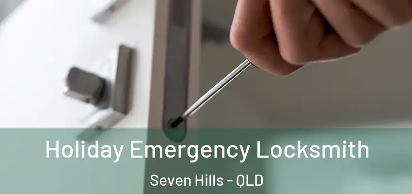  Holiday Emergency Locksmith Seven Hills - QLD