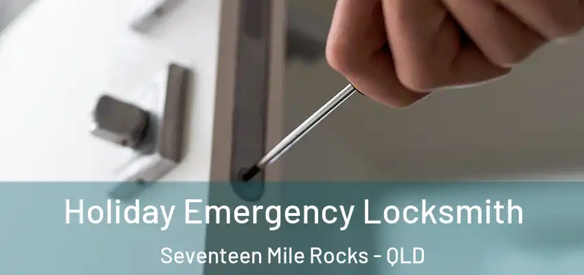  Holiday Emergency Locksmith Seventeen Mile Rocks - QLD