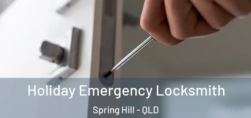 Holiday Emergency Locksmith Spring Hill - QLD