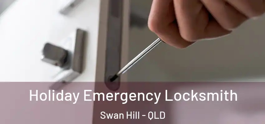  Holiday Emergency Locksmith Swan Hill - QLD