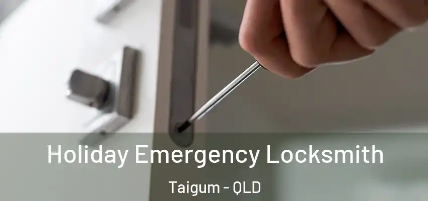 Holiday Emergency Locksmith Taigum - QLD
