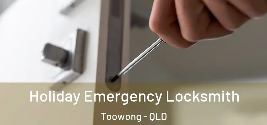 Holiday Emergency Locksmith Toowong - QLD