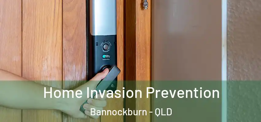 Home Invasion Prevention Bannockburn - QLD