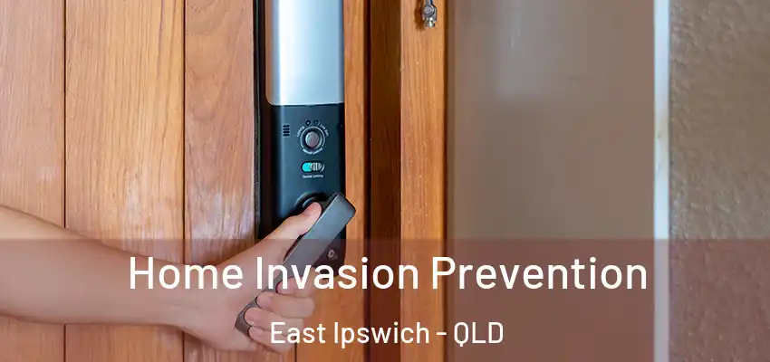 Home Invasion Prevention East Ipswich - QLD