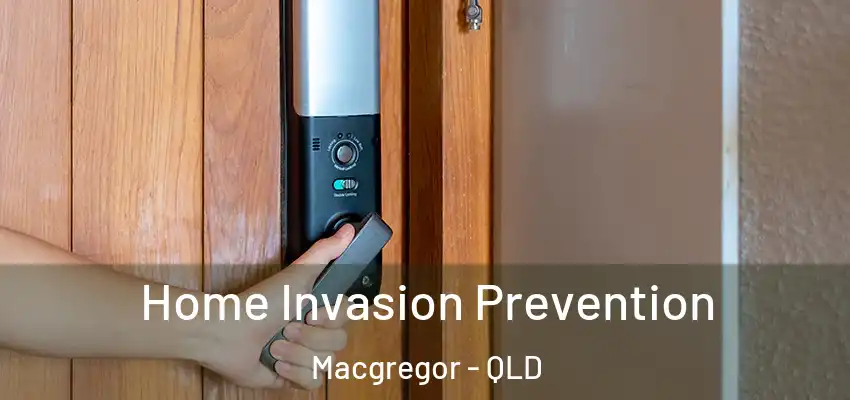 Home Invasion Prevention Macgregor - QLD