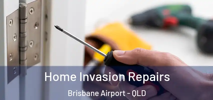 Home Invasion Repairs Brisbane Airport - QLD