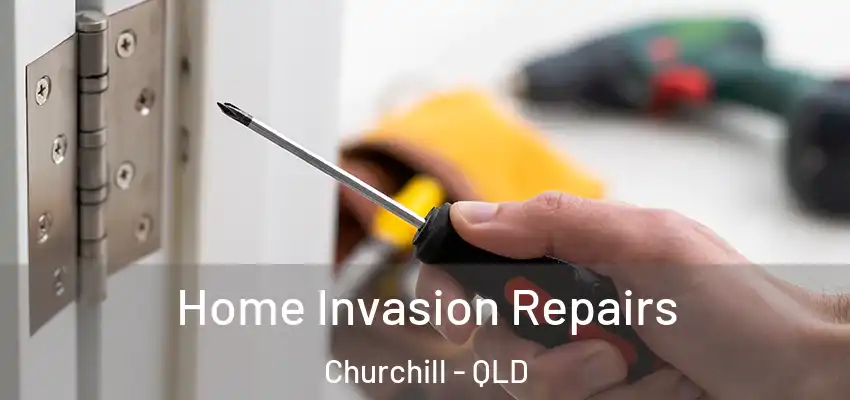 Home Invasion Repairs Churchill - QLD