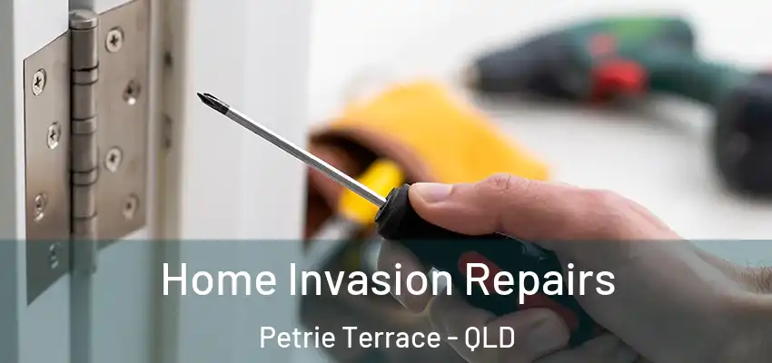  Home Invasion Repairs Petrie Terrace - QLD