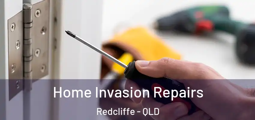  Home Invasion Repairs Redcliffe - QLD
