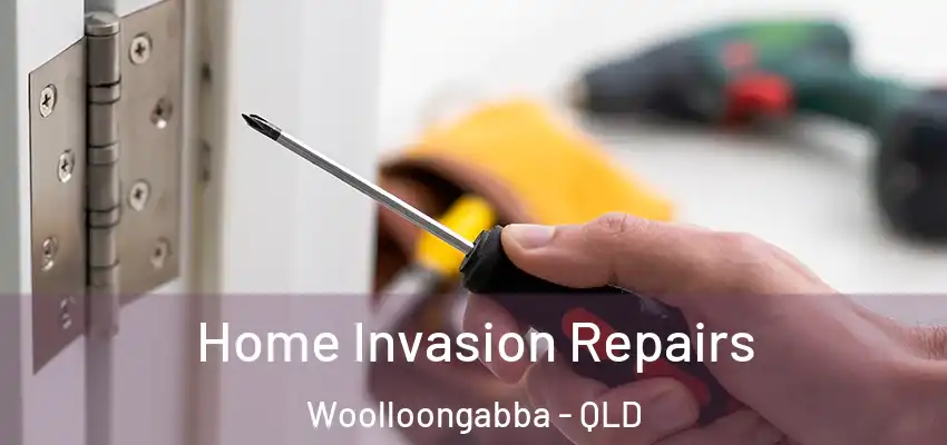 Home Invasion Repairs Woolloongabba - QLD