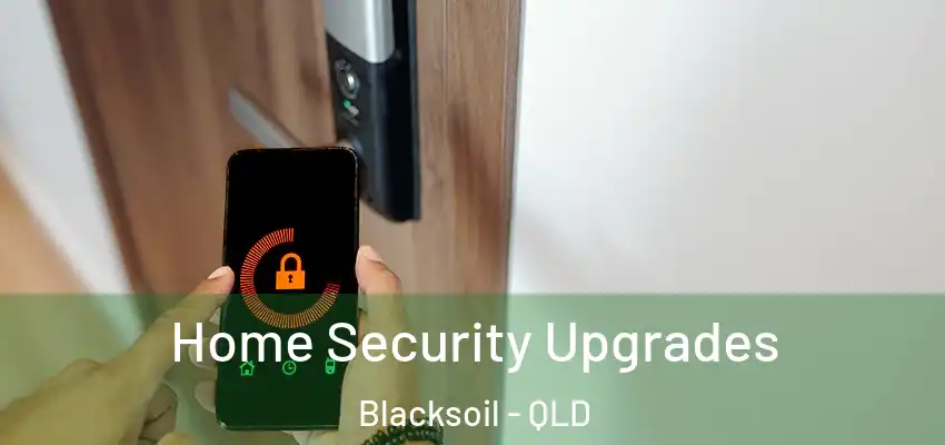 Home Security Upgrades Blacksoil - QLD
