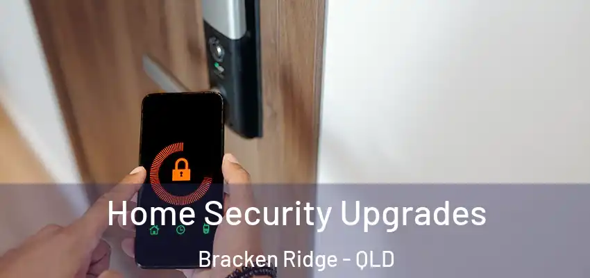 Home Security Upgrades Bracken Ridge - QLD