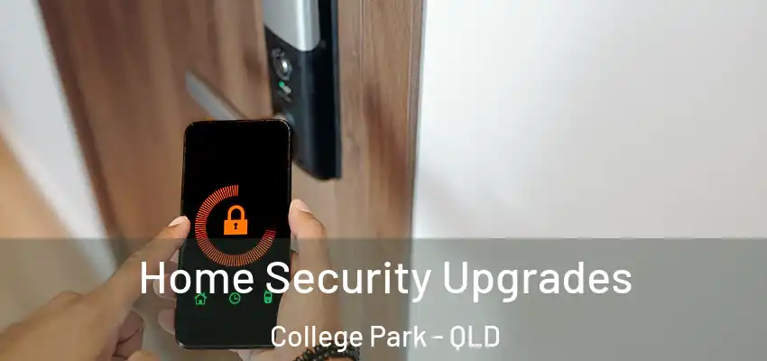 Home Security Upgrades College Park - QLD