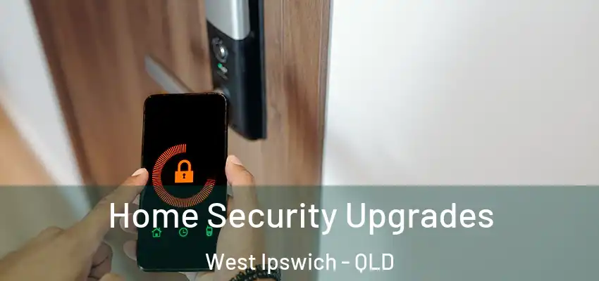  Home Security Upgrades West Ipswich - QLD