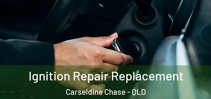  Ignition Repair Replacement Carseldine Chase - QLD