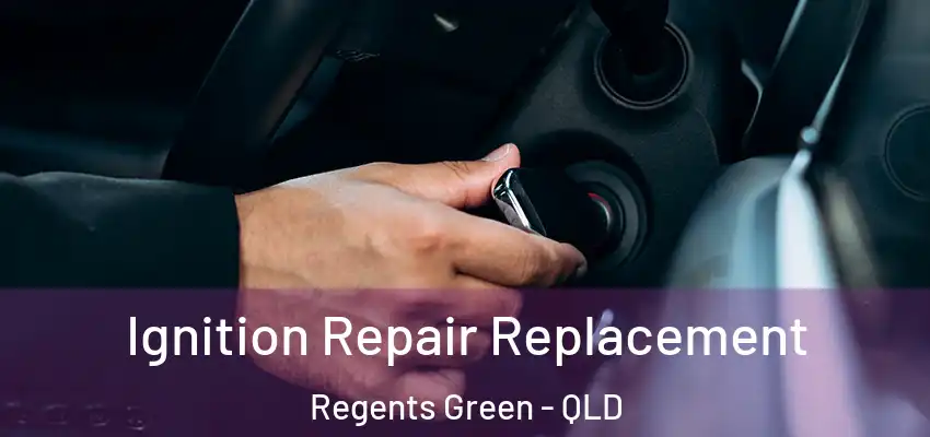 Ignition Repair Replacement Regents Green - QLD