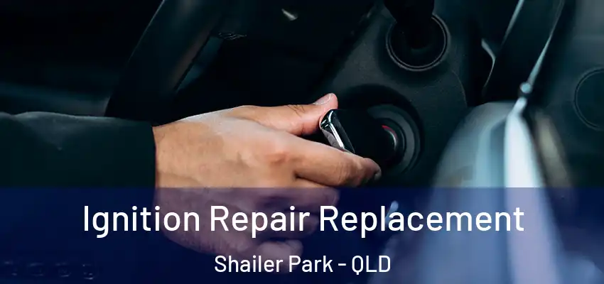  Ignition Repair Replacement Shailer Park - QLD
