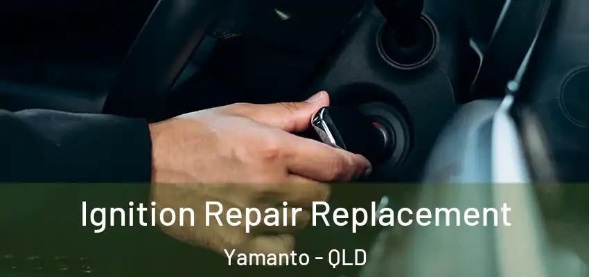  Ignition Repair Replacement Yamanto - QLD