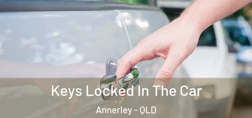 Keys Locked In The Car Annerley - QLD
