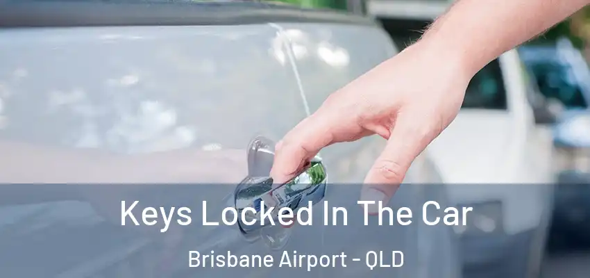  Keys Locked In The Car Brisbane Airport - QLD