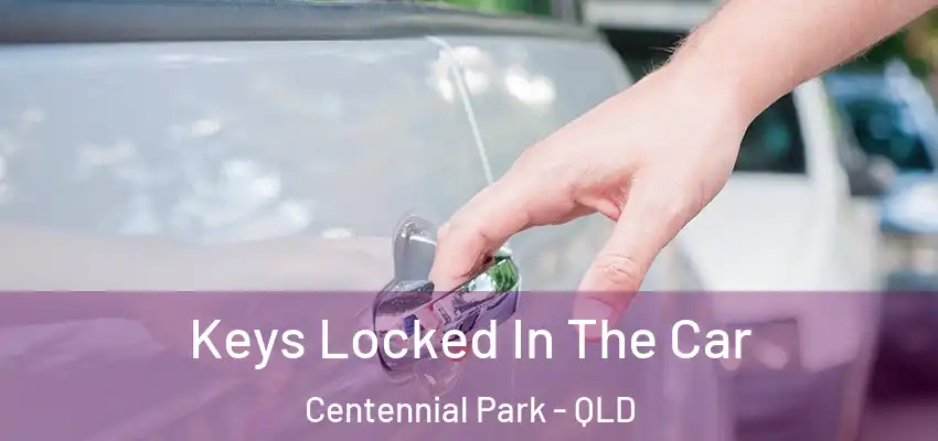  Keys Locked In The Car Centennial Park - QLD