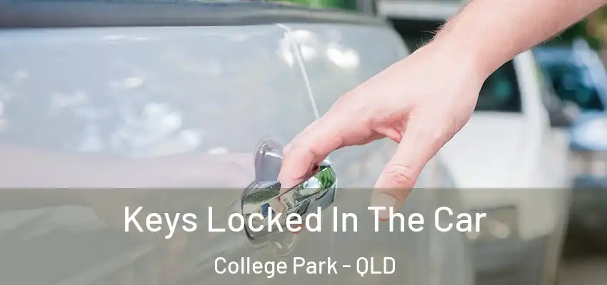 Keys Locked In The Car College Park - QLD