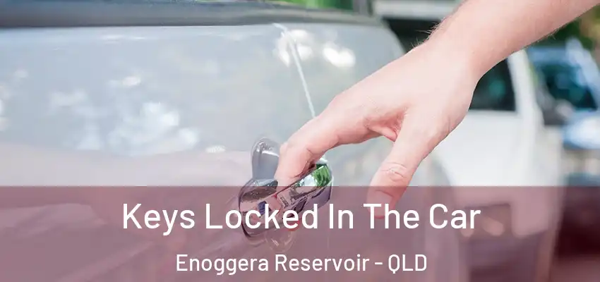  Keys Locked In The Car Enoggera Reservoir - QLD
