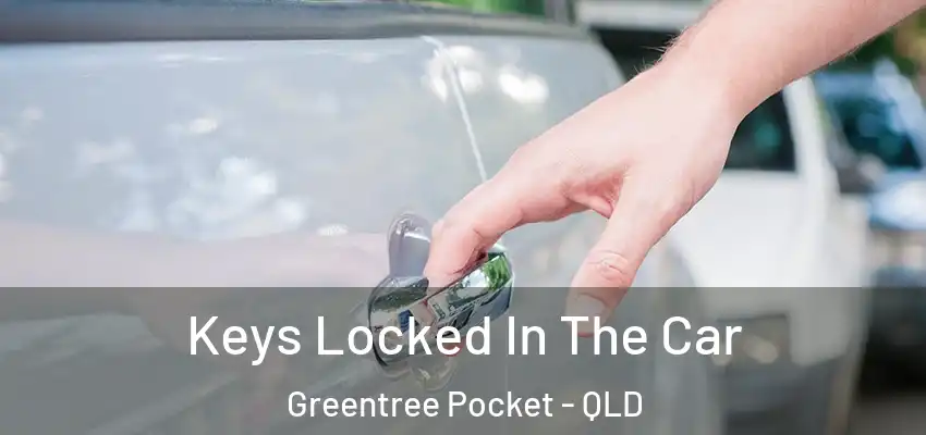  Keys Locked In The Car Greentree Pocket - QLD