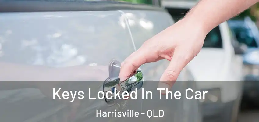  Keys Locked In The Car Harrisville - QLD