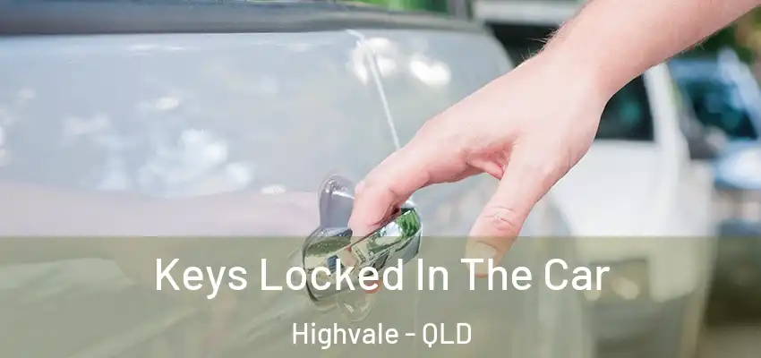  Keys Locked In The Car Highvale - QLD