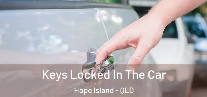 Keys Locked In The Car Hope Island - QLD